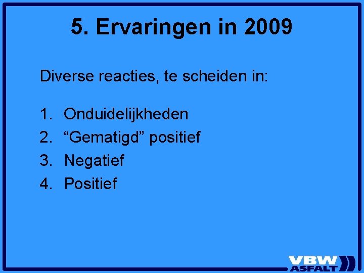 5. Ervaringen in 2009 Diverse reacties, te scheiden in: 1. 2. 3. 4. Onduidelijkheden