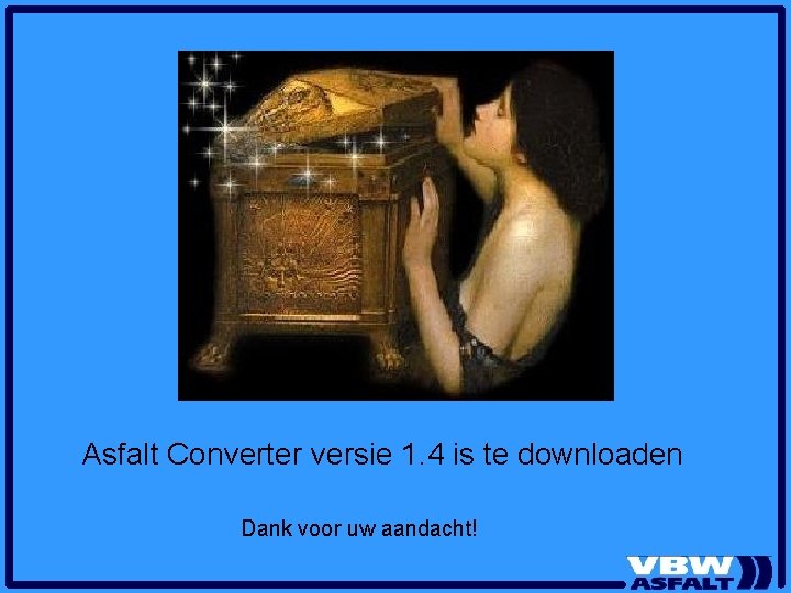 Asfalt Converter versie 1. 4 is te downloaden Dank voor uw aandacht! 