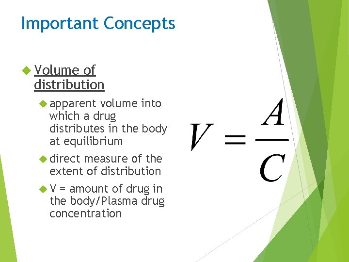 Important Concepts Volume of distribution apparent volume into which a drug distributes in the