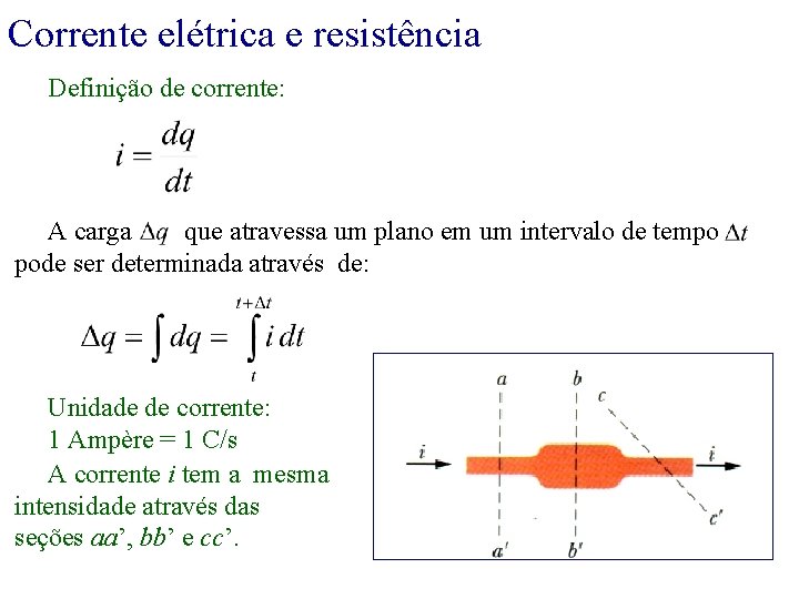 Corrente elétrica e resistência Definição de corrente: A carga que atravessa um plano em