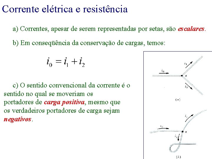 Corrente elétrica e resistência a) Correntes, apesar de serem representadas por setas, são escalares.