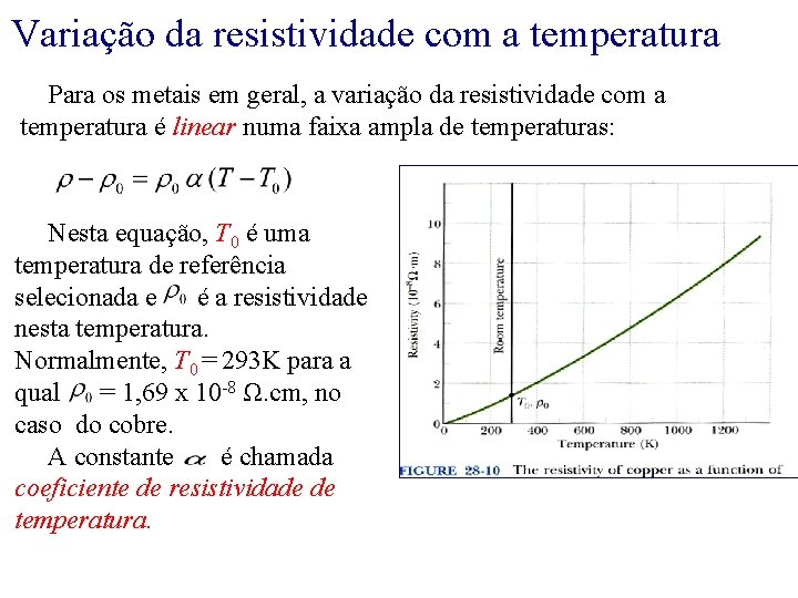 Variação da resistividade com a temperatura Para os metais em geral, a variação da