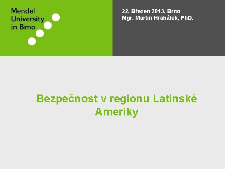 22. Březen 2013, Brno Mgr. Martin Hrabálek, Ph. D. Bezpečnost v regionu Latinské Ameriky