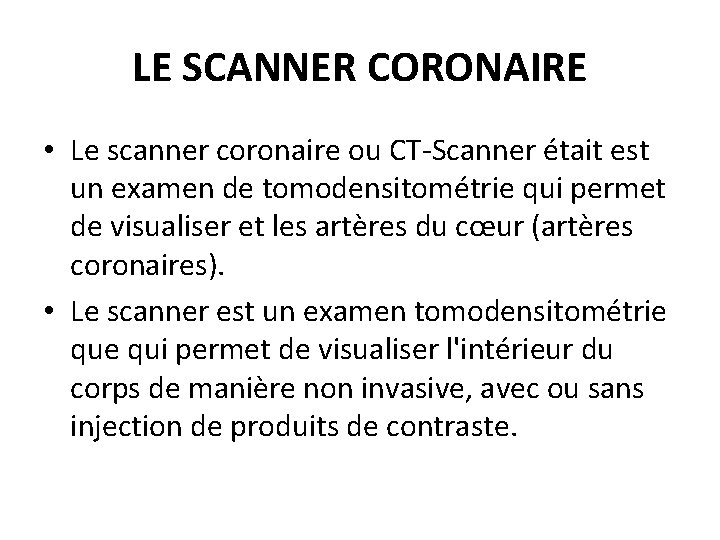 LE SCANNER CORONAIRE • Le scanner coronaire ou CT-Scanner était est un examen de
