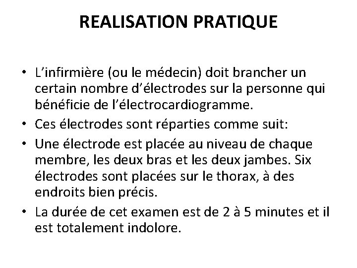 REALISATION PRATIQUE • L’infirmière (ou le médecin) doit brancher un certain nombre d’électrodes sur