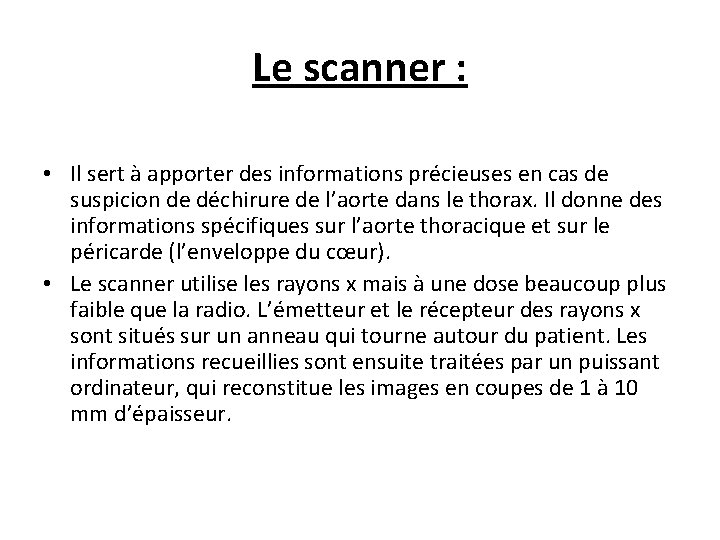 Le scanner : • Il sert à apporter des informations précieuses en cas de