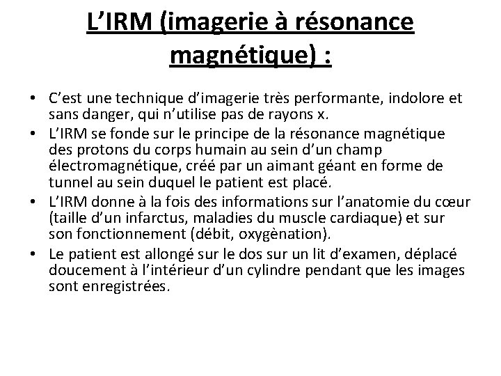 L’IRM (imagerie à résonance magnétique) : • C’est une technique d’imagerie très performante, indolore