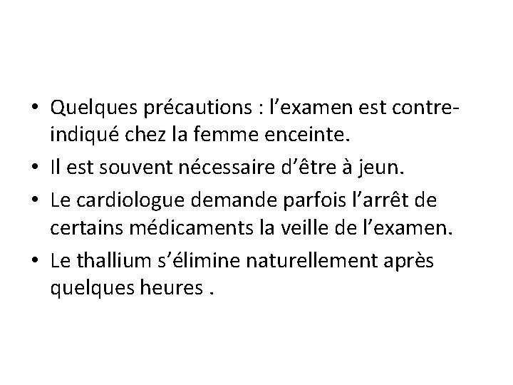  • Quelques précautions : l’examen est contreindiqué chez la femme enceinte. • Il