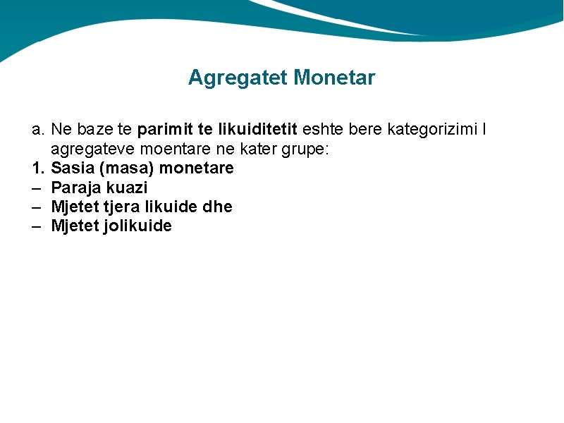 Agregatet Monetar a. Ne baze te parimit te likuiditetit eshte bere kategorizimi I agregateve