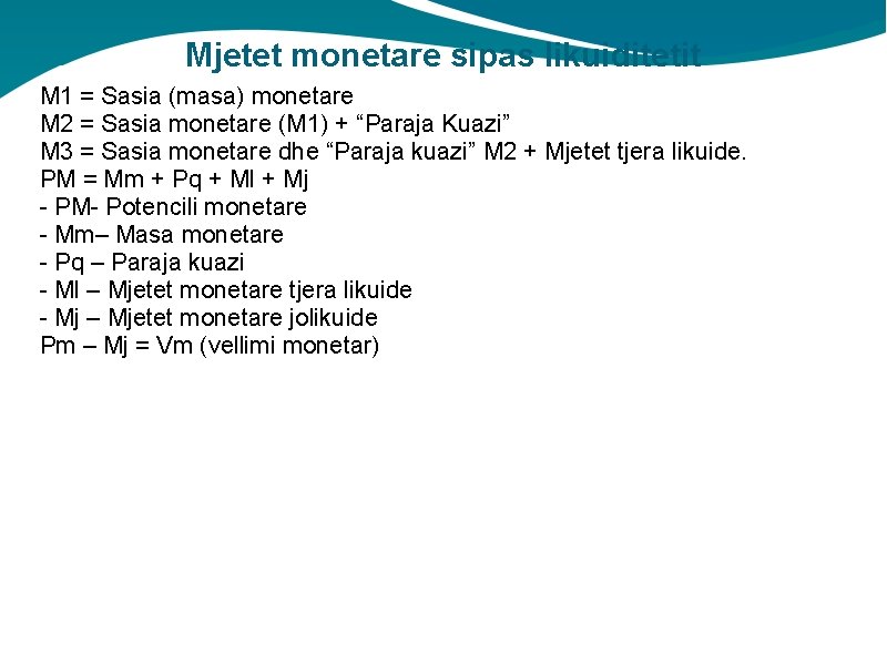 Mjetet monetare sipas likuiditetit M 1 = Sasia (masa) monetare M 2 = Sasia