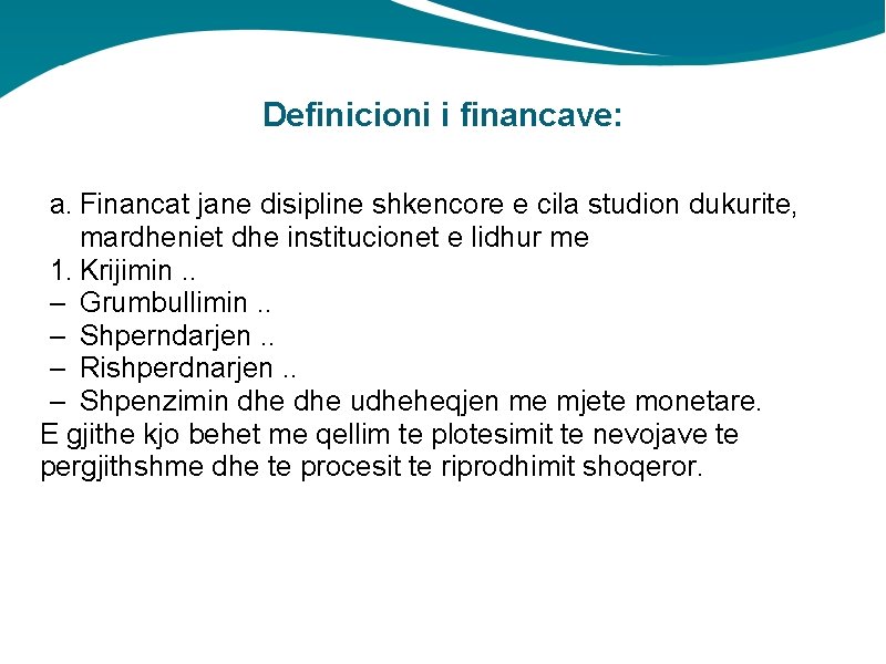 Definicioni i financave: a. Financat jane disipline shkencore e cila studion dukurite, mardheniet dhe