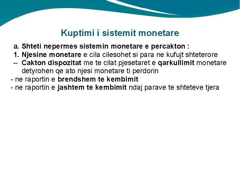 Kuptimi i sistemit monetare a. Shteti nepermes sistemin monetare e percakton : 1. Njesine