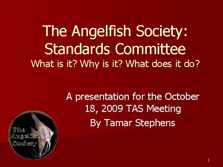 The Angelfish Society: Standards Committee What is it? Why is it? What does it