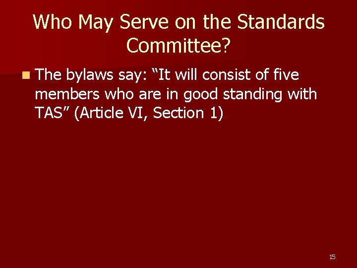 Who May Serve on the Standards Committee? n The bylaws say: “It will consist