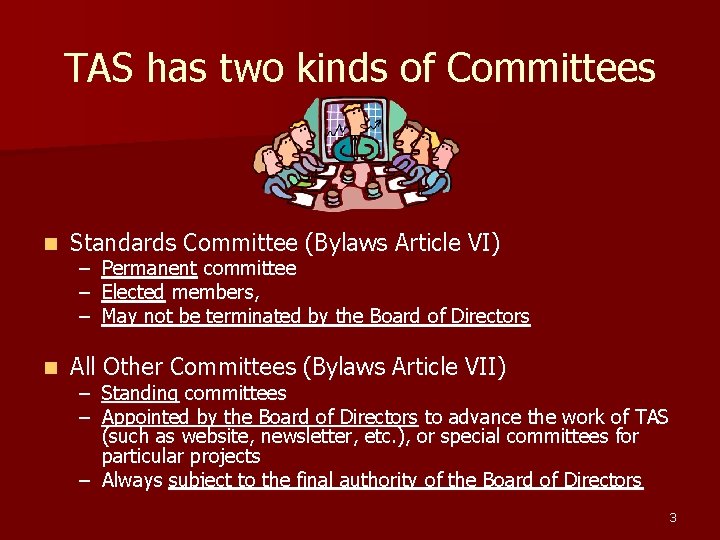 TAS has two kinds of Committees n Standards Committee (Bylaws Article VI) n All