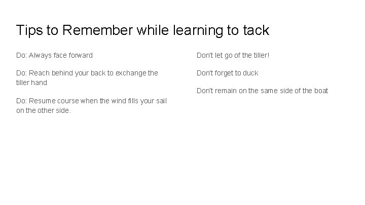 Tips to Remember while learning to tack Do: Always face forward Don’t let go