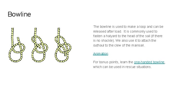 Bowline The bowline is used to make a loop and can be released after