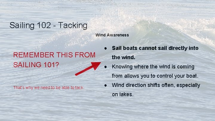 Sailing 102 - Tacking Wind Awareness REMEMBER THIS FROM SAILING 101? ● Sail boats