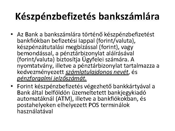 Készpénzbefizetés bankszámlára • Az Bank a bankszámlára történő készpénzbefizetést bankfiókban befizetési lappal (forint/valuta), készpénzátutalási