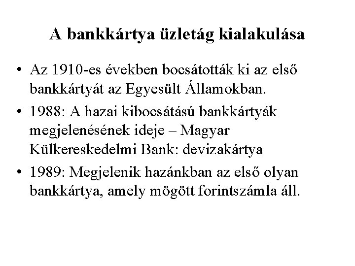 A bankkártya üzletág kialakulása • Az 1910 -es években bocsátották ki az első bankkártyát