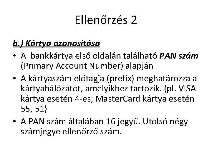 Ellenőrzés 2 b. ) Kártya azonosítása • A bankkártya első oldalán található PAN szám