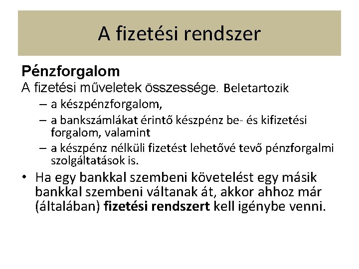 A fizetési rendszer Pénzforgalom A fizetési műveletek összessége. Beletartozik – a készpénzforgalom, – a