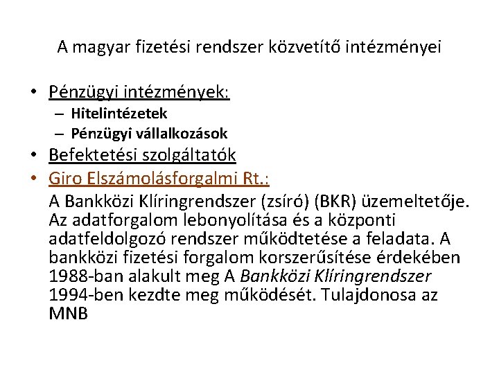 A magyar fizetési rendszer közvetítő intézményei • Pénzügyi intézmények: – Hitelintézetek – Pénzügyi vállalkozások