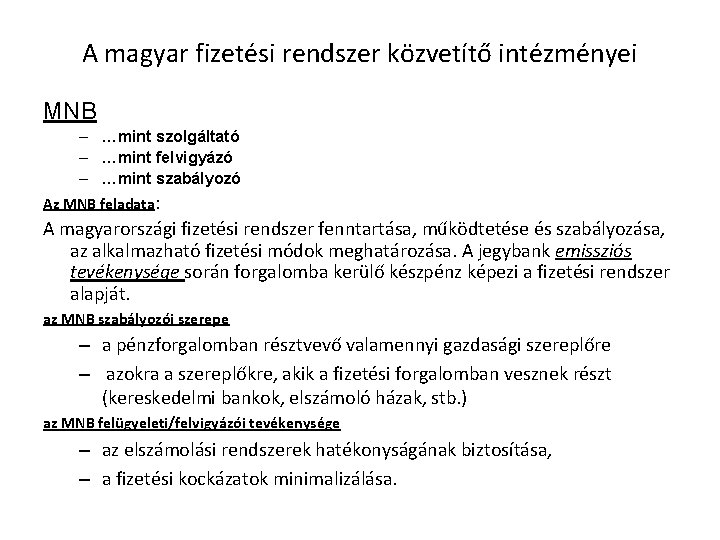 A magyar fizetési rendszer közvetítő intézményei MNB – …mint szolgáltató – …mint felvigyázó –