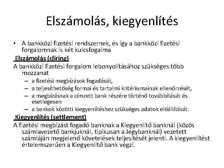 Elszámolás, kiegyenlítés • A bankközi fizetési rendszernek, és így a bankközi fizetési forgalomnak is