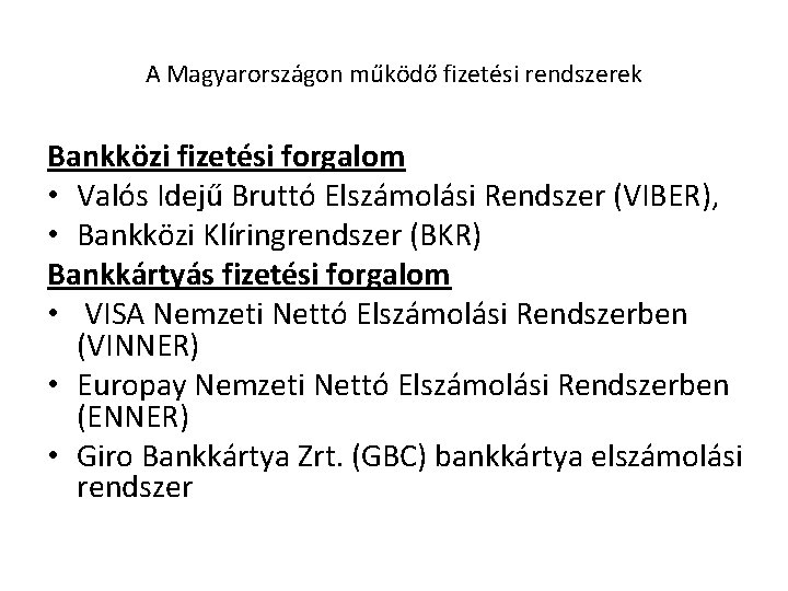 A Magyarországon működő fizetési rendszerek Bankközi fizetési forgalom • Valós Idejű Bruttó Elszámolási Rendszer