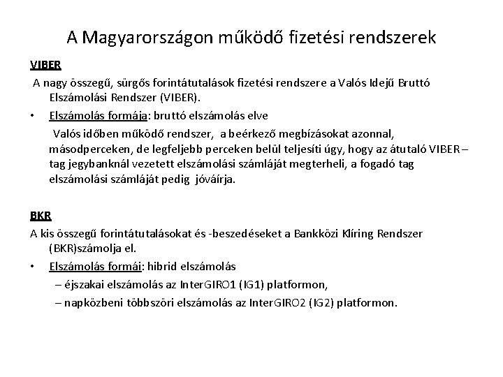 A Magyarországon működő fizetési rendszerek VIBER A nagy összegű, sürgős forintátutalások fizetési rendszere a