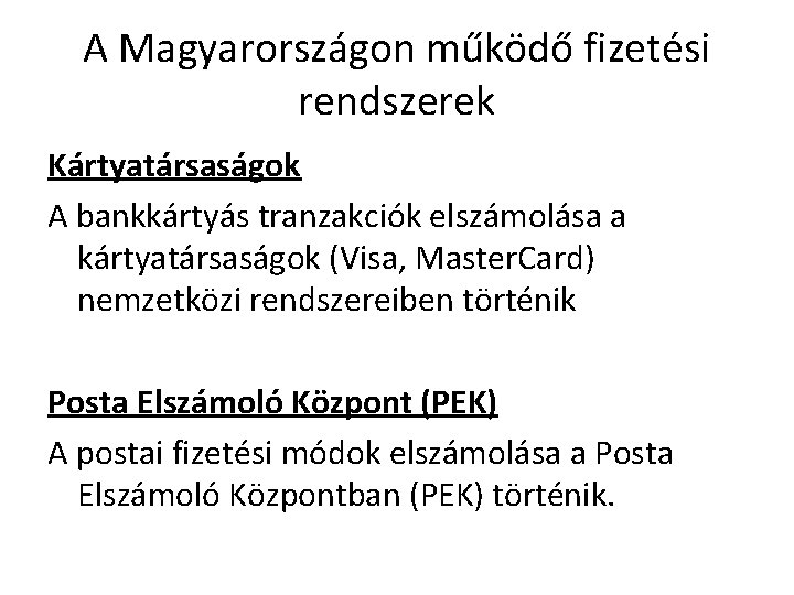 A Magyarországon működő fizetési rendszerek Kártyatársaságok A bankkártyás tranzakciók elszámolása a kártyatársaságok (Visa, Master.