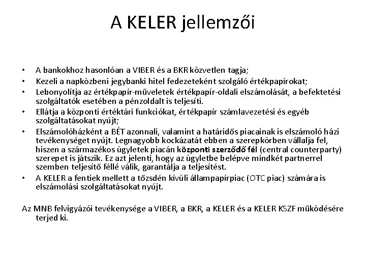 A KELER jellemzői • • • A bankokhoz hasonlóan a VIBER és a BKR