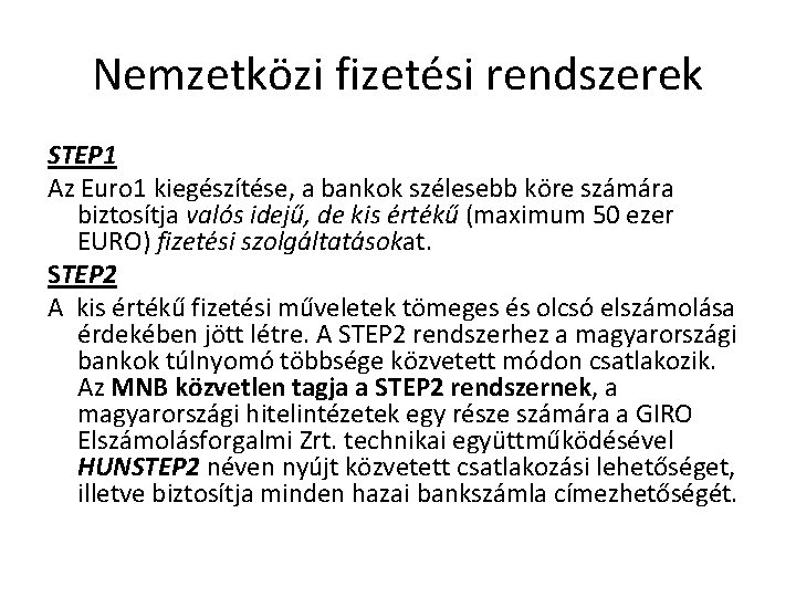 Nemzetközi fizetési rendszerek STEP 1 Az Euro 1 kiegészítése, a bankok szélesebb köre számára