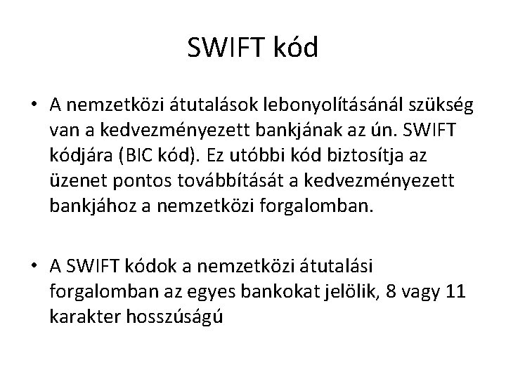SWIFT kód • A nemzetközi átutalások lebonyolításánál szükség van a kedvezményezett bankjának az ún.