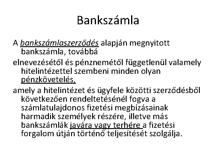 Bankszámla A bankszámlaszerződés alapján megnyitott bankszámla, továbbá elnevezésétől és pénznemétől függetlenül valamely hitelintézettel szembeni