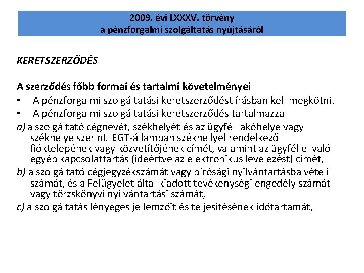 2009. évi LXXXV. törvény a pénzforgalmi szolgáltatás nyújtásáról KERETSZERZŐDÉS A szerződés főbb formai és