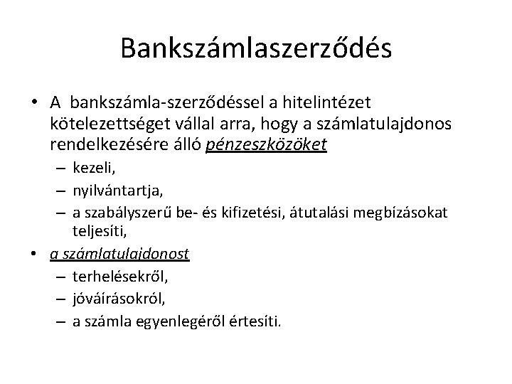 Bankszámlaszerződés • A bankszámla-szerződéssel a hitelintézet kötelezettséget vállal arra, hogy a számlatulajdonos rendelkezésére álló