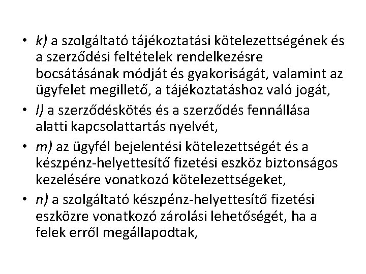  • k) a szolgáltató tájékoztatási kötelezettségének és a szerződési feltételek rendelkezésre bocsátásának módját