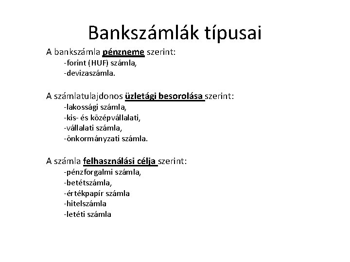 Bankszámlák típusai A bankszámla pénzneme szerint: -forint (HUF) számla, -devizaszámla. A számlatulajdonos üzletági besorolása