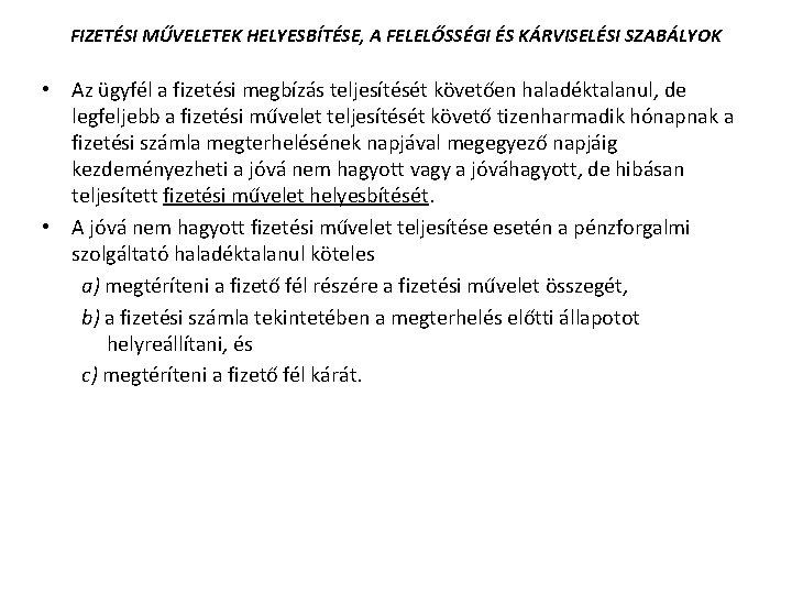 FIZETÉSI MŰVELETEK HELYESBÍTÉSE, A FELELŐSSÉGI ÉS KÁRVISELÉSI SZABÁLYOK • Az ügyfél a fizetési megbízás