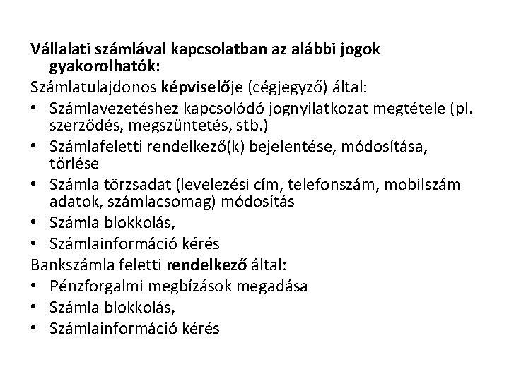 Vállalati számlával kapcsolatban az alábbi jogok gyakorolhatók: Számlatulajdonos képviselője (cégjegyző) által: • Számlavezetéshez kapcsolódó