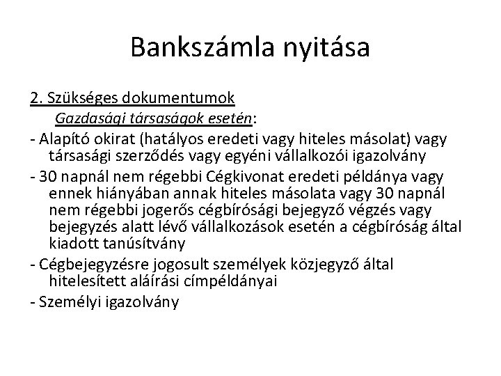 Bankszámla nyitása 2. Szükséges dokumentumok Gazdasági társaságok esetén: - Alapító okirat (hatályos eredeti vagy