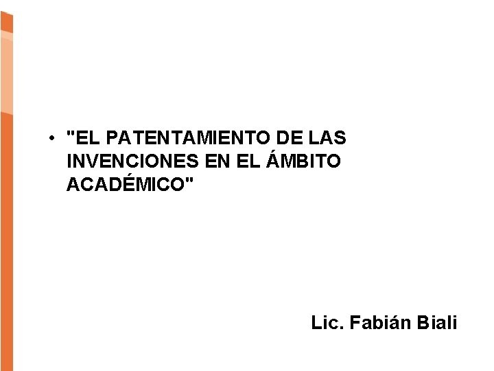  • "EL PATENTAMIENTO DE LAS INVENCIONES EN EL ÁMBITO ACADÉMICO" Lic. Fabián Biali
