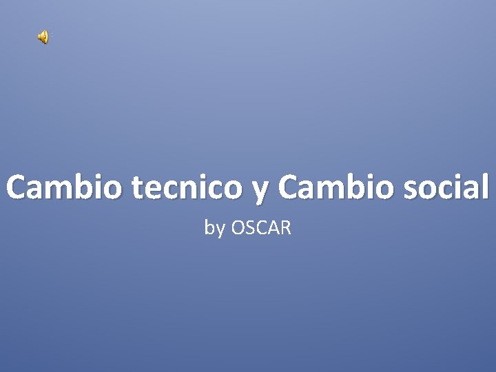 Cambio tecnico y Cambio social by OSCAR 