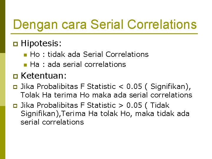 Dengan cara Serial Correlations p Hipotesis: n n Ho : tidak ada Serial Correlations