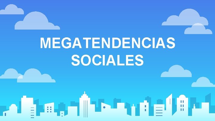 MEGATENDENCIAS SOCIALES 