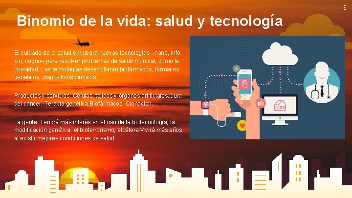 6 Binomio de la vida: salud y tecnología El cuidado de la salud empleará