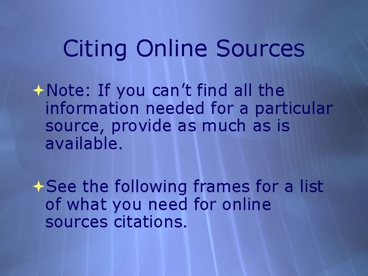 Citing Online Sources Note: If you can’t find all the information needed for a