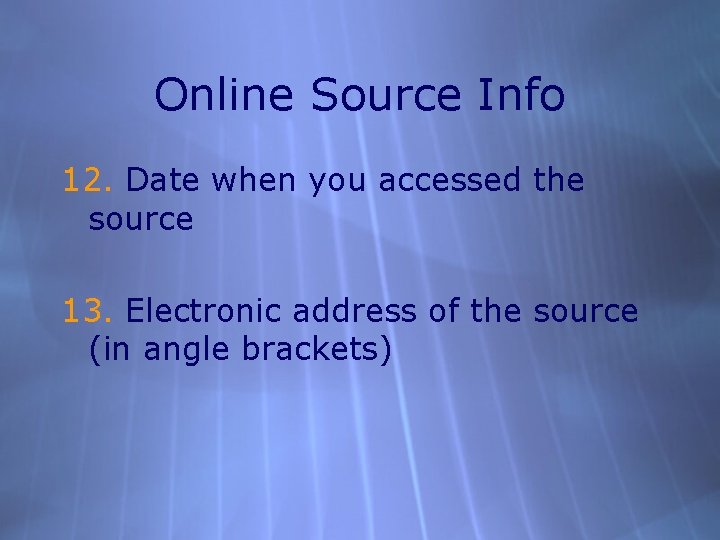 Online Source Info 12. Date when you accessed the source 13. Electronic address of